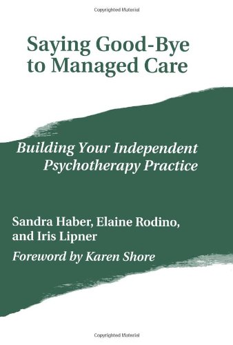 Saying Good-Bye to Managed Care Building Your Independent Psychotherapy Practice N/A 9781419693892 Front Cover