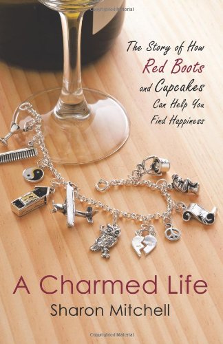 Charmed Life The Story of How Red Boots and Cupcakes Can Help You Find Happiness  2011 9781452502892 Front Cover