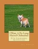 I Want a Pet Long Haired Chihuahua Fun Learning Activities N/A 9781493530892 Front Cover