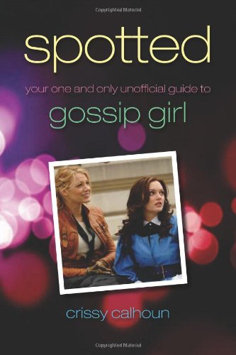 Spotted Your One and Only Unofficial Guide to Gossip Girl  2009 9781550228892 Front Cover