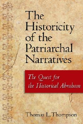 Historicity of the Patriarchal Narratives The Quest for the Historical Abraham  2002 9781563383892 Front Cover
