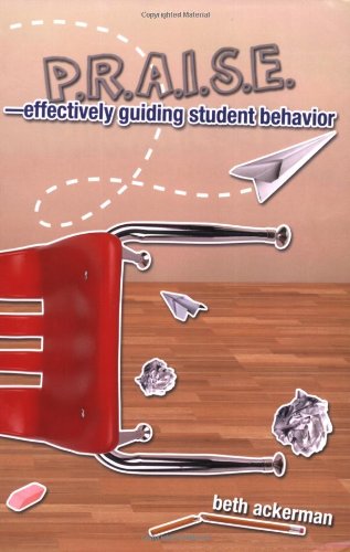 Praise Effectively Guiding Student Behavior  2007 9781583310892 Front Cover