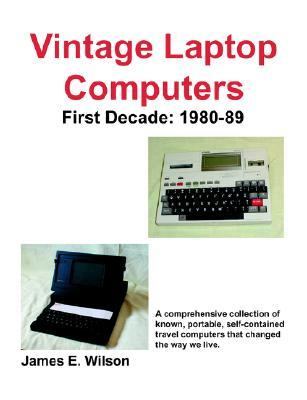 Vintage Laptop Computers First Decade: 1980-89  2006 9781598004892 Front Cover