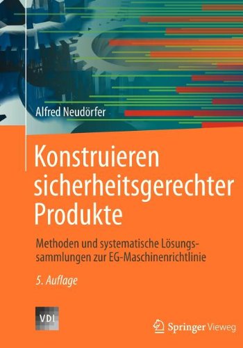 Konstruieren Sicherheitsgerechter Produkte: Methoden Und Systematische Lösungssammlungen Zur Eg-maschinenrichtlinie 5th 2012 9783642338892 Front Cover