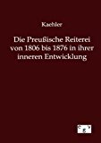Die Preußische Reiterei von 1806 bis 1876 in ihrer inneren Entwicklung N/A 9783863827892 Front Cover