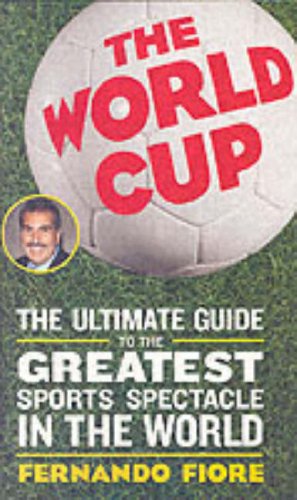 World Cup The Ultimate Guide to the Greatest Sports Spectacle in the World  2006 9780060820893 Front Cover