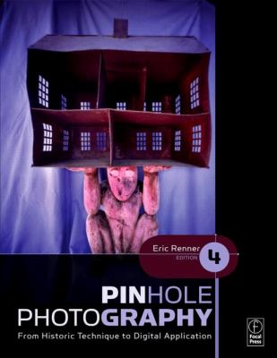 Pinhole Photography From Historic Technique to Digital Application 4th 2009 (Revised) 9780080927893 Front Cover