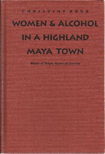 Women and Alcohol in a Highland Maya Town Water of Hope, Water of Sorrow  1995 9780292720893 Front Cover