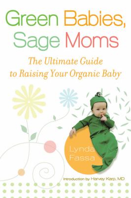 Green Babies, Sage Moms The Ultimate Guide to Raising Your Organic Baby  2008 9780451222893 Front Cover