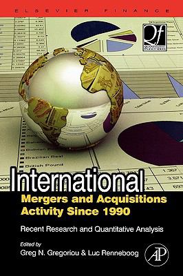 International Mergers and Acquisitions Activity Since 1990 Recent Research and Quantitative Analysis  2007 9780750682893 Front Cover