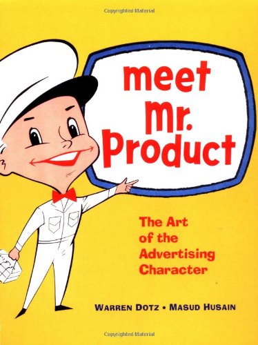 Meet Mr. Product The Art of the Advertising Character  2003 9780811835893 Front Cover