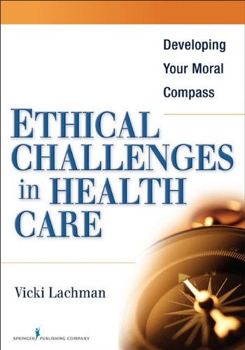 Ethical Challenges in Health Care Developing Your Moral Compass  2009 9780826110893 Front Cover