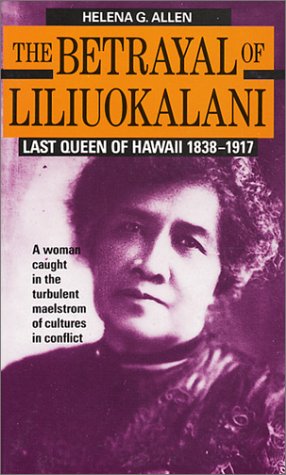 Betrayal of Liliuokalani : Last Queen of Hawaii, 1838-1917 Reprint  9780935180893 Front Cover