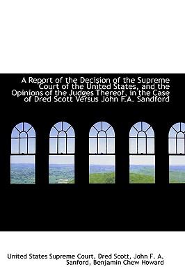 Report of the Decision of the Supreme Court of the United States, and the Opinions of the Judges T  2009 9781110041893 Front Cover