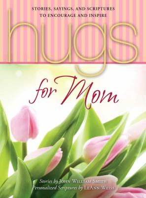 Hugs for Mom Stories, Sayings, and Scriptures to Encourage and Inspire N/A 9781451656893 Front Cover