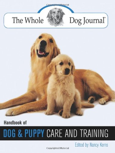 Whole Dog Journal Handbook of Dog and Puppy Care and Training  2006 9781592281893 Front Cover