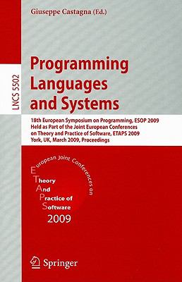 Programming Languages and Systems 18th European Symposium on Programming, ESOP 2009, Held as Part of the Joint European Conferences on Theory and Practice of Software, ETAPS 2009, York, UK, March 2009, Proceedings  2009 9783642005893 Front Cover