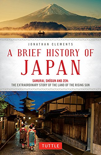 A Brief History of Japan: Samurai, Shogun and Zen - the Extraordinary Story of the Land of the Rising Sun  2017 9784805313893 Front Cover