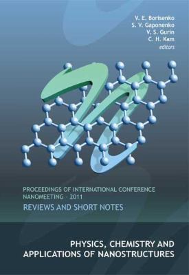 Physics, Chemistry and Applications of Nonostructures: Reviews and Short Notes - Proceedings of the International Conference Nanomeeting - 2011  2011 9789814343893 Front Cover