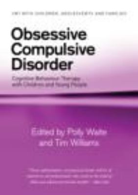 Obsessive Compulsive Disorder Cognitive Behaviour Therapy with Children and Young People  2009 9780415403894 Front Cover