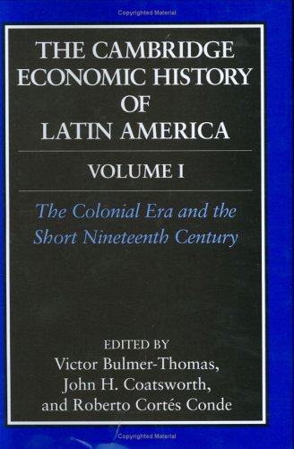 Cambridge Economic History of Latin America The Colonial Era and the Short Nineteenth Century  2006 9780521812894 Front Cover