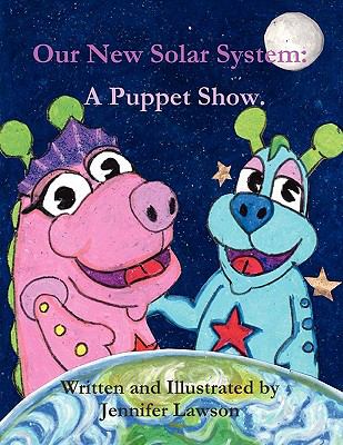 Our New Solar System: A Puppet Show N/A 9780557213894 Front Cover