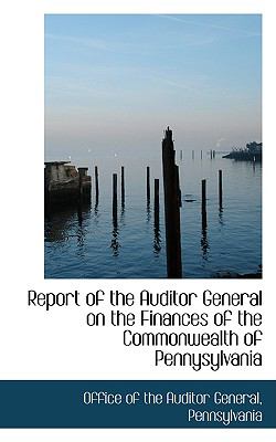 Report of the Auditor General on the Finances of the Commonwealth of Pennysylvani N/A 9780559983894 Front Cover