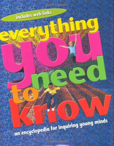 Everything You Need to Know An Encyclopedia for Inquiring Young Minds  2007 9780753460894 Front Cover