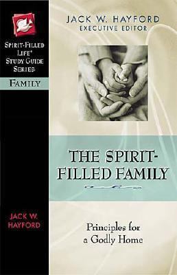 Spirit-Filled Family Principles for a Godly Home  2005 9780785249894 Front Cover