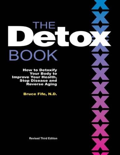 Detox Book How to Detoxify Your Body to Improve Your Health, Stop Disease and Reverse Aging - 3rd Edition N/A 9780941599894 Front Cover