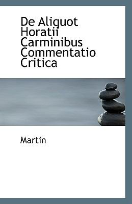 De Aliquot Horatii Carminibus Commentatio Critic N/A 9781110804894 Front Cover