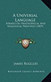 Universal Language : Formed on Philosophical and Analogical Principles (1829) N/A 9781164984894 Front Cover