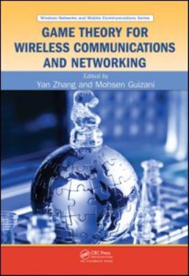 Game Theory for Wireless Communications and Networking   2011 9781439808894 Front Cover