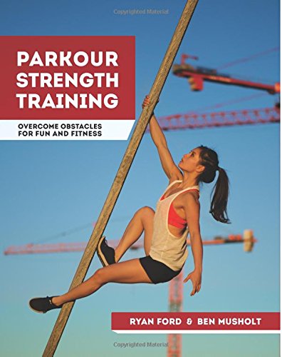 Parkour Strength Training Overcome Obstacles for Fun and Fitness  2016 9781517670894 Front Cover