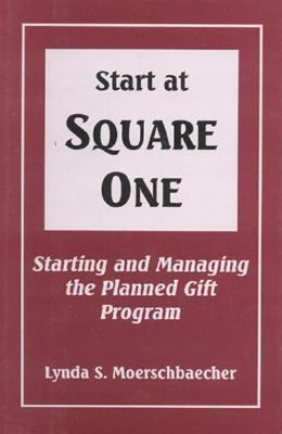Start at Square One Starting and Managing the Planned Gift Program  1998 9781566250894 Front Cover