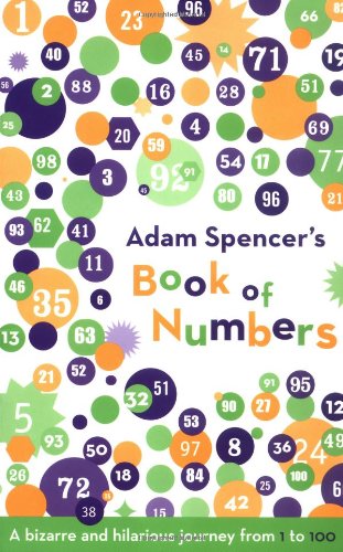 Adam Spencer's Book of Numbers A Bizarre and Hilarious Journey from 1 To 100  2004 9781568582894 Front Cover