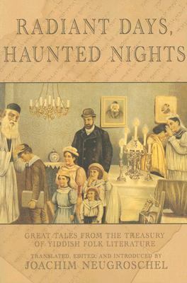 Radiant Days, Haunted Nights Great Tales from the Treasury of Yiddish Literature  2005 9781585677894 Front Cover