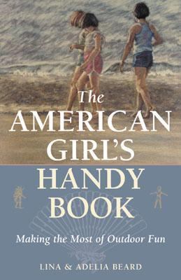 American Girl's Handy Book Making the Most of Outdoor Fun  2002 9781586670894 Front Cover