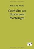 Geschichte des Fürstentums Montenegro: Von der ältesten Zeit bis zum Jahr 1852 N/A 9783863823894 Front Cover