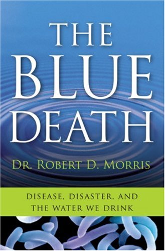 Blue Death Disease, Disaster, and the Water We Drink  2007 9780060730895 Front Cover