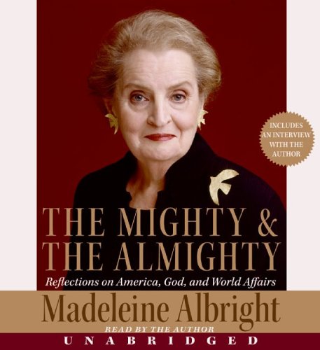 Mighty and the Almighty : America, God, and World Affairs Unabridged  9780060897895 Front Cover