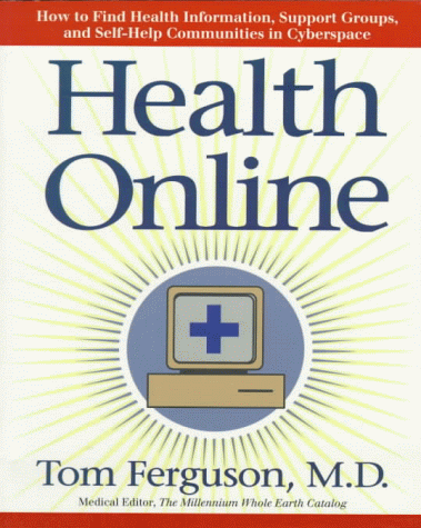 Health Online How to Find Health Information, Support Groups, and Self Help Communities in Cyberspace  1996 9780201409895 Front Cover