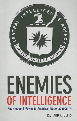 Enemies of Intelligence Knowledge and Power in American National Security  2009 9780231138895 Front Cover