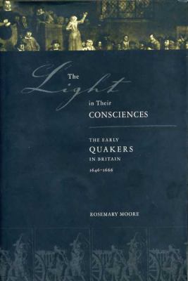 Light in Their Consciences The Early Quakers in Britain, 1646-1666  2000 9780271019895 Front Cover