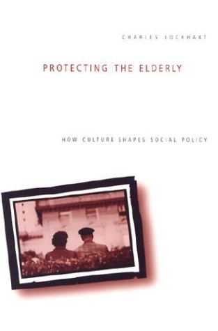Protecting the Elderly How Culture Shapes Social Policy  2001 (Reprint) 9780271022895 Front Cover