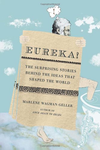 Eureka! The Surprising Stories Behind the Ideas That Shaped the World  2010 9780399535895 Front Cover