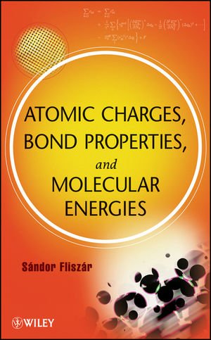 Atomic Charges, Bond Properties, and Molecular Energies   2009 9780470405895 Front Cover