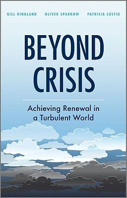 Beyond Crisis Achieving Renewal in a Turbulent World  2010 9780470661895 Front Cover