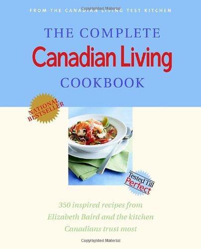 Complete Canadian Living Cookbook 350 Inspired Recipes from Elizabeth Baird and the Kitchen Canadians Trust Most  2004 9780679312895 Front Cover