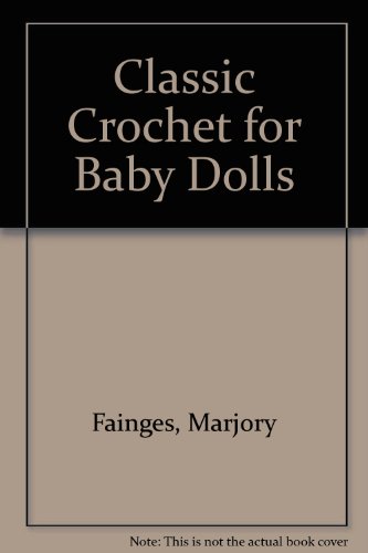 Classic Crochet for Baby Dolls   2001 9780731810895 Front Cover
